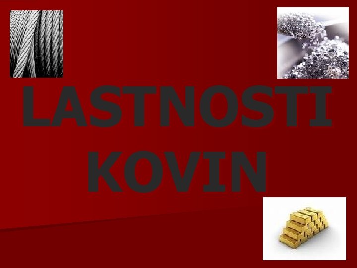 LASTNOSTI KOVIN 