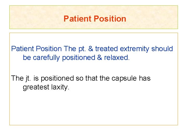 Patient Position The pt. & treated extremity should be carefully positioned & relaxed. The
