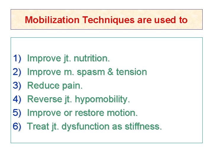 Mobilization Techniques are used to 1) 2) 3) 4) 5) 6) Improve jt. nutrition.
