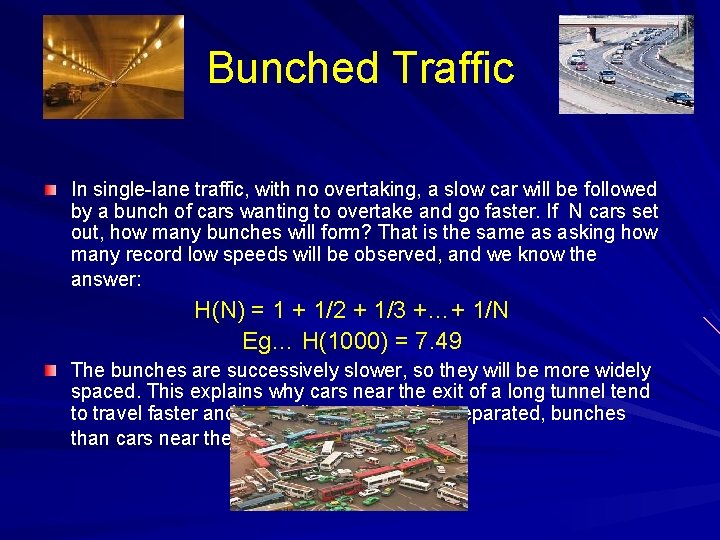 Bunched Traffic In single-lane traffic, with no overtaking, a slow car will be followed