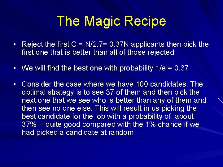 The Magic Recipe • Reject the first C = N/2. 7= 0. 37 N