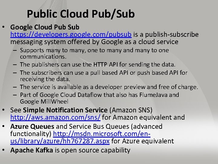 Public Cloud Pub/Sub • Google Cloud Pub Sub https: //developers. google. com/pubsub is a