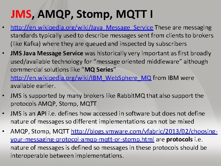 JMS, AMQP, Stomp, MQTT I • http: //en. wikipedia. org/wiki/Java_Message_Service These are messaging standards