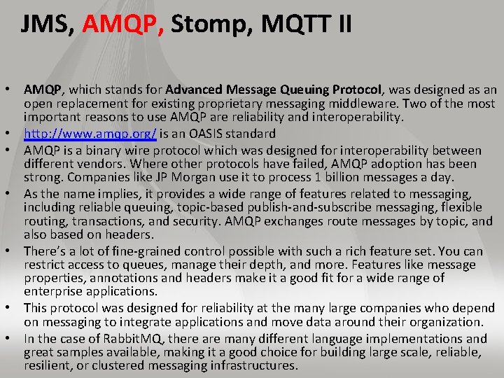 JMS, AMQP, Stomp, MQTT II • AMQP, which stands for Advanced Message Queuing Protocol,