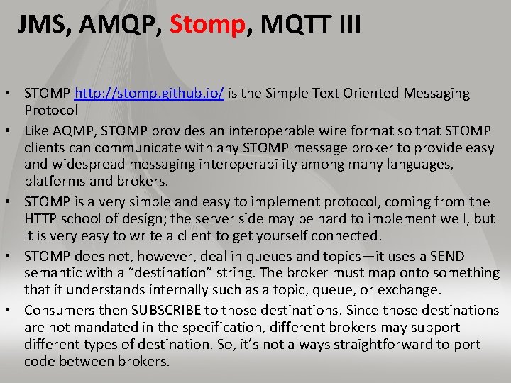 JMS, AMQP, Stomp, MQTT III • STOMP http: //stomp. github. io/ is the Simple