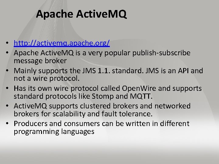 Apache Active. MQ • http: //activemq. apache. org/ • Apache Active. MQ is a