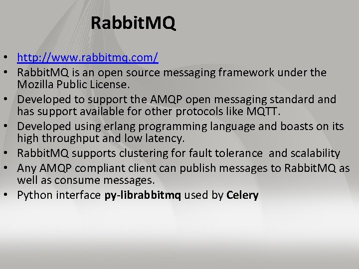 Rabbit. MQ • http: //www. rabbitmq. com/ • Rabbit. MQ is an open source