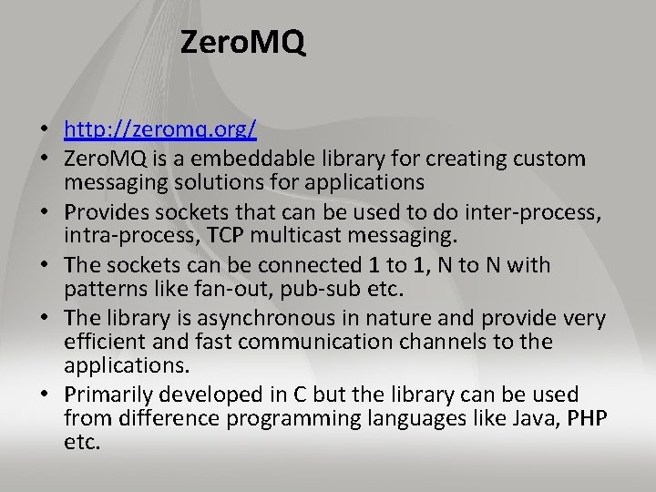 Zero. MQ • http: //zeromq. org/ • Zero. MQ is a embeddable library for