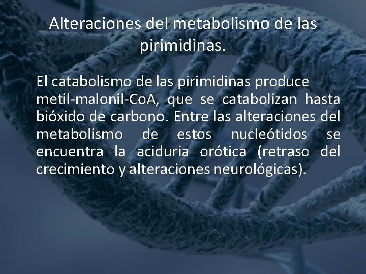 Alteraciones del metabolismo de las pirimidinas. El catabolismo de las pirimidinas produce metil-malonil-Co. A,