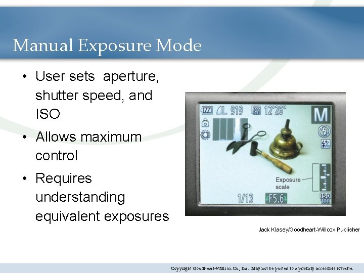 Manual Exposure Mode • User sets aperture, shutter speed, and ISO • Allows maximum