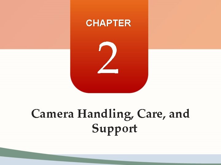 CHAPTER 2 Camera Handling, Care, and Support 
