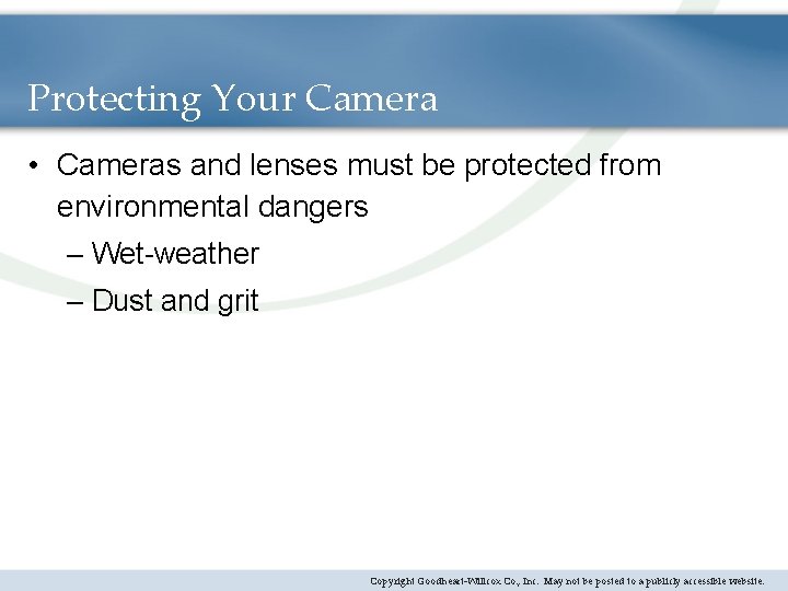 Protecting Your Camera • Cameras and lenses must be protected from environmental dangers –