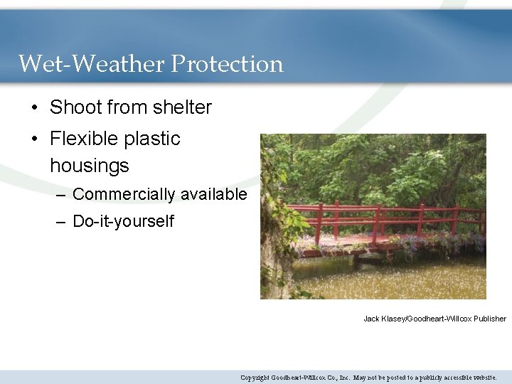 Wet-Weather Protection • Shoot from shelter • Flexible plastic housings – Commercially available –