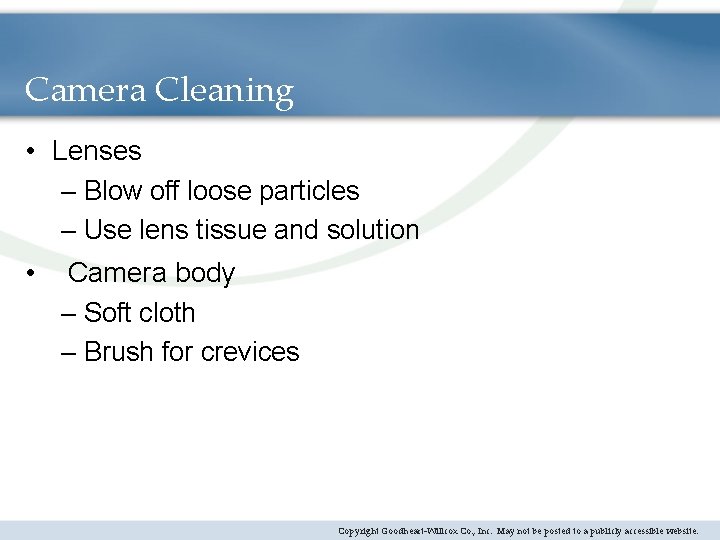 Camera Cleaning • Lenses – Blow off loose particles – Use lens tissue and