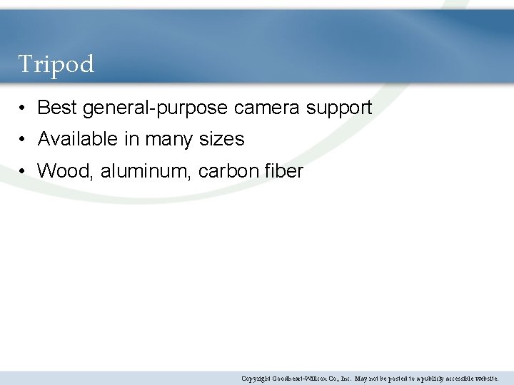 Tripod • Best general-purpose camera support • Available in many sizes • Wood, aluminum,