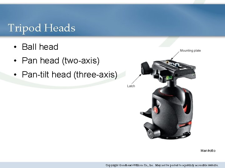 Tripod Heads • Ball head • Pan head (two-axis) • Pan-tilt head (three-axis) Manfrotto