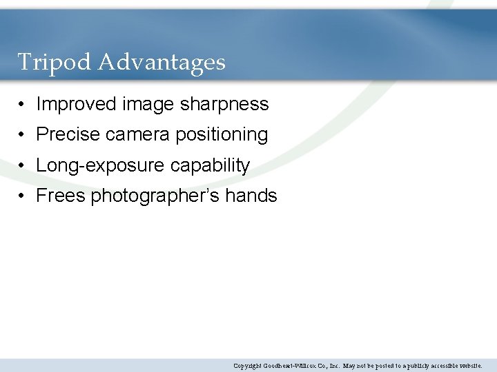 Tripod Advantages • Improved image sharpness • Precise camera positioning • Long-exposure capability •