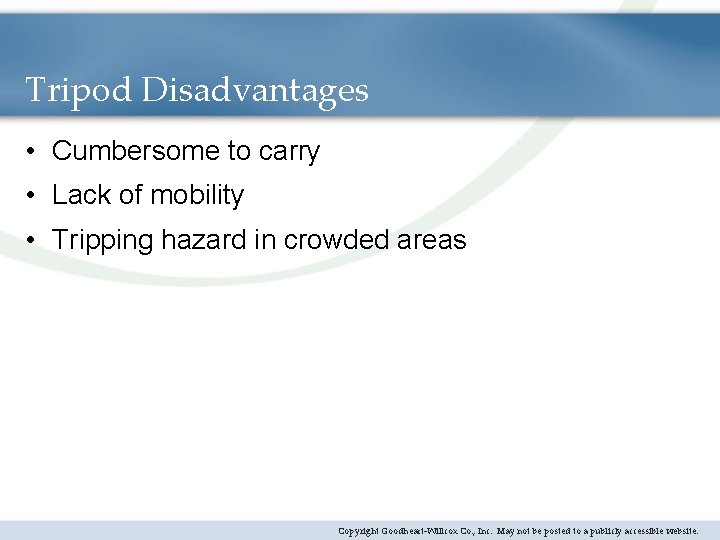 Tripod Disadvantages • Cumbersome to carry • Lack of mobility • Tripping hazard in