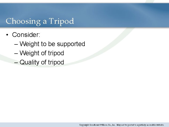 Choosing a Tripod • Consider: – Weight to be supported – Weight of tripod