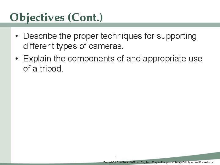 Objectives (Cont. ) • Describe the proper techniques for supporting different types of cameras.