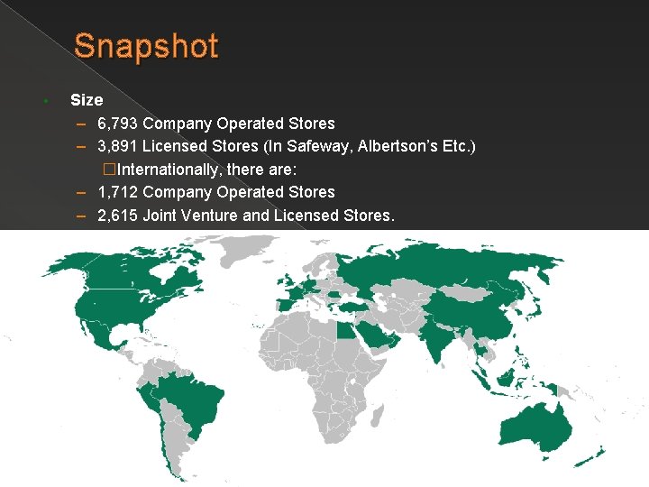 Snapshot • Size – 6, 793 Company Operated Stores – 3, 891 Licensed Stores