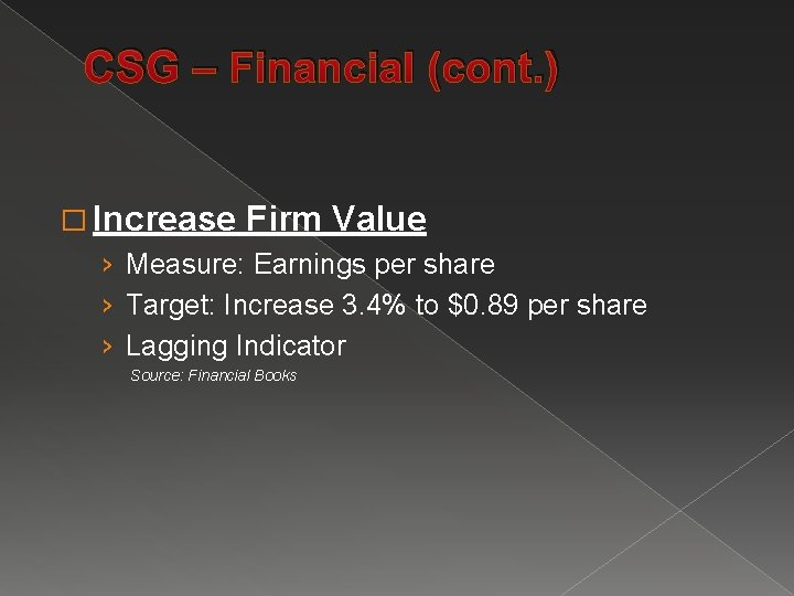 CSG – Financial (cont. ) � Increase Firm Value › Measure: Earnings per share
