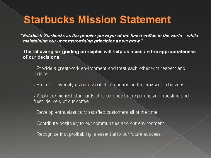 Starbucks Mission Statement “Establish Starbucks as the premier purveyor of the finest coffee in