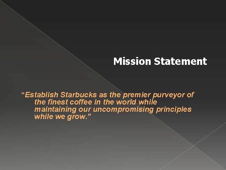 Mission Statement “Establish Starbucks as the premier purveyor of the finest coffee in the