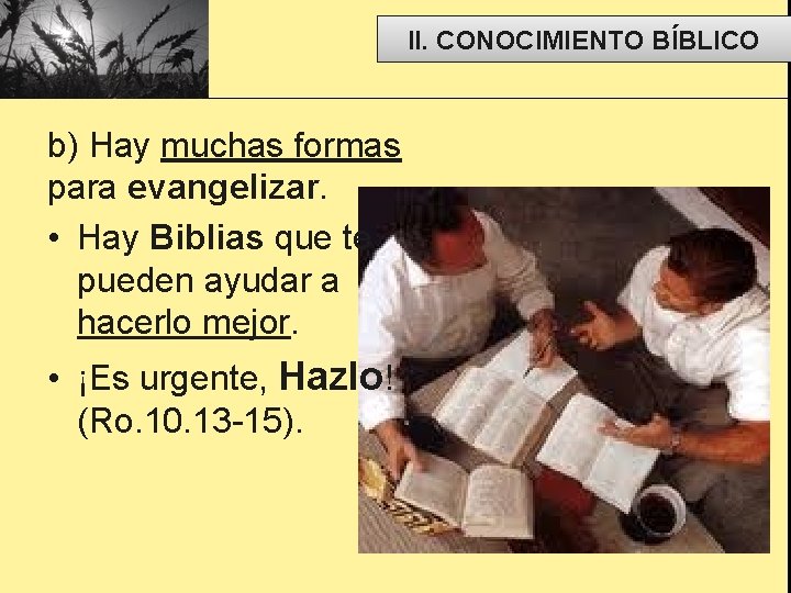 II. CONOCIMIENTO BÍBLICO b) Hay muchas formas para evangelizar. • Hay Biblias que te