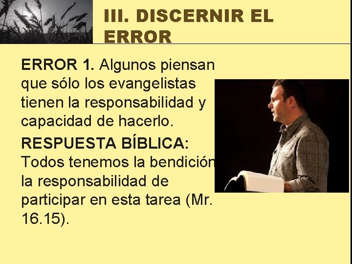 III. DISCERNIR EL ERROR 1. Algunos piensan que sólo los evangelistas tienen la responsabilidad