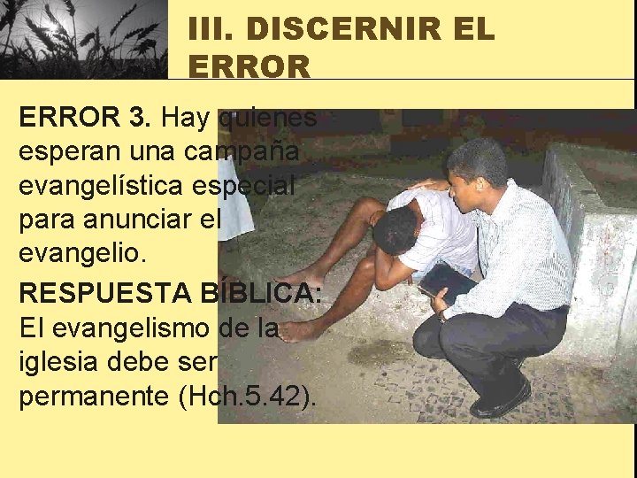 III. DISCERNIR EL ERROR 3. Hay quienes esperan una campaña evangelística especial para anunciar