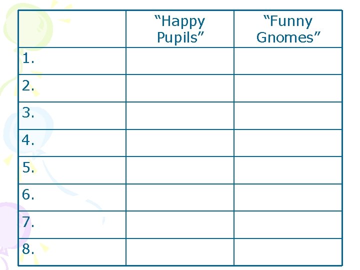 “Happy Pupils” 1. 2. 3. 4. 5. 6. 7. 8. “Funny Gnomes” 