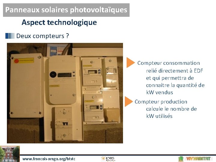 Panneaux solaires photovoltaïques Aspect technologique Deux compteurs ? Compteur consommation relié directement à EDF