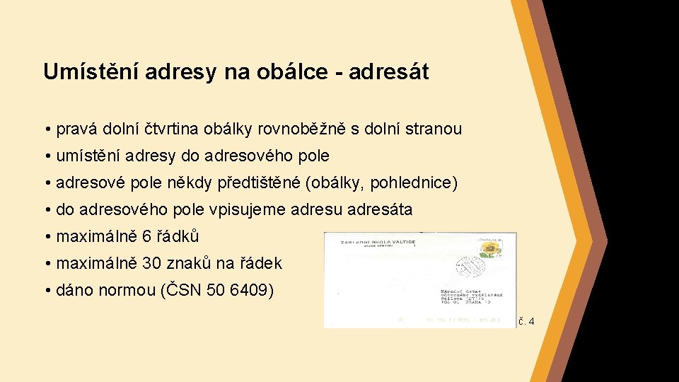 Umístění adresy na obálce - adresát • pravá dolní čtvrtina obálky rovnoběžně s dolní