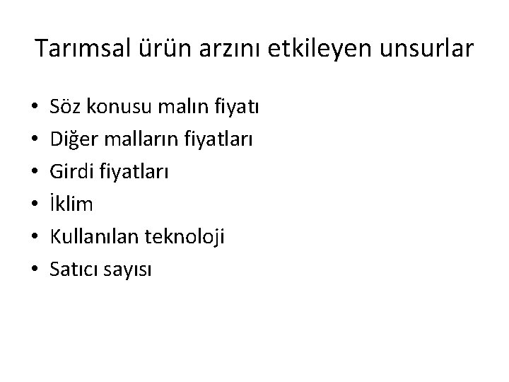 Tarımsal ürün arzını etkileyen unsurlar • • • Söz konusu malın fiyatı Diğer malların