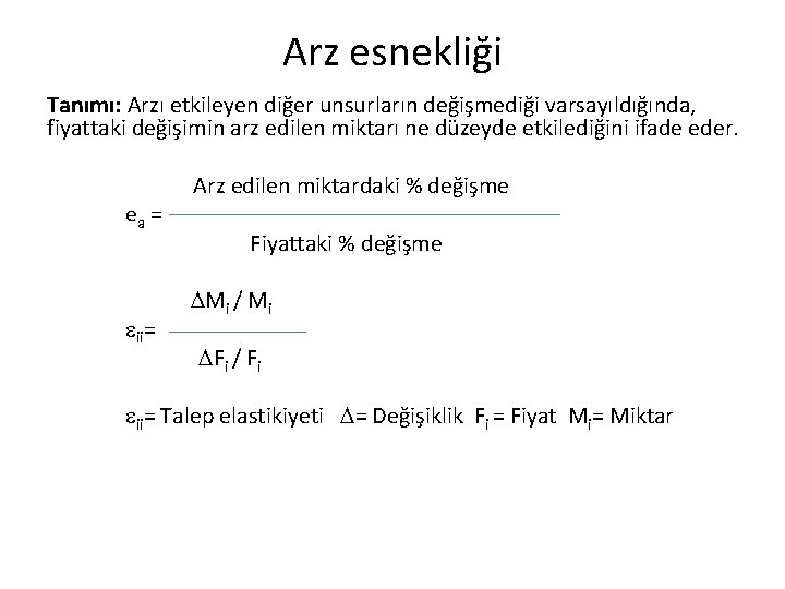 Arz esnekliği Tanımı: Arzı etkileyen diğer unsurların değişmediği varsayıldığında, fiyattaki değişimin arz edilen miktarı