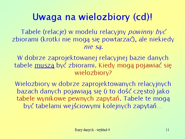 Uwaga na wielozbiory (cd)! Tabele (relacje) w modelu relacyjny powinny być zbiorami (krotki nie