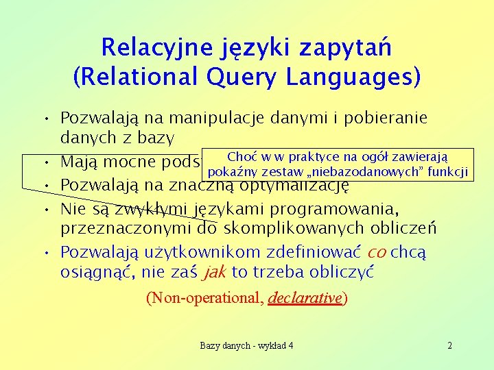 Relacyjne języki zapytań (Relational Query Languages) • Pozwalają na manipulacje danymi i pobieranie danych