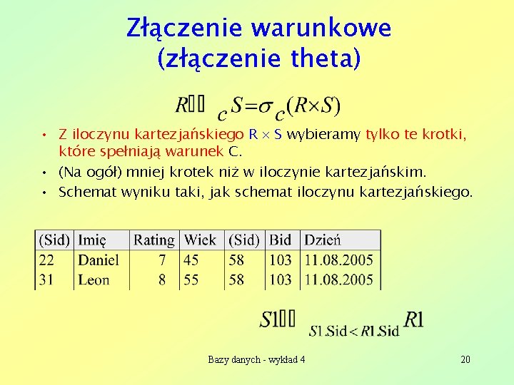 Złączenie warunkowe (złączenie theta) • Z iloczynu kartezjańskiego R S wybieramy tylko te krotki,