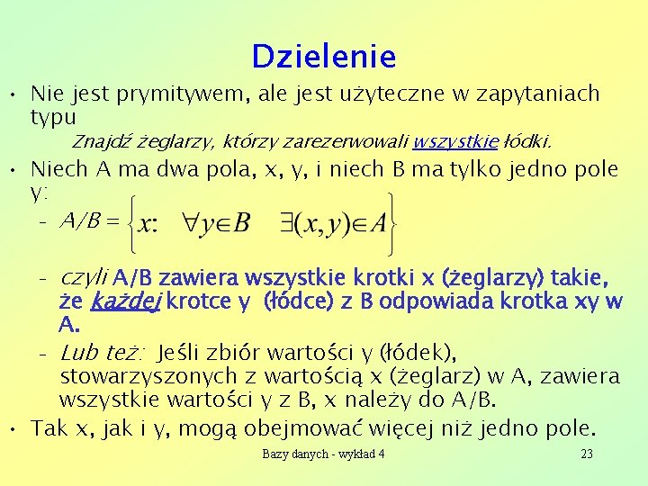 Dzielenie • Nie jest prymitywem, ale jest użyteczne w zapytaniach typu Znajdź żeglarzy, którzy