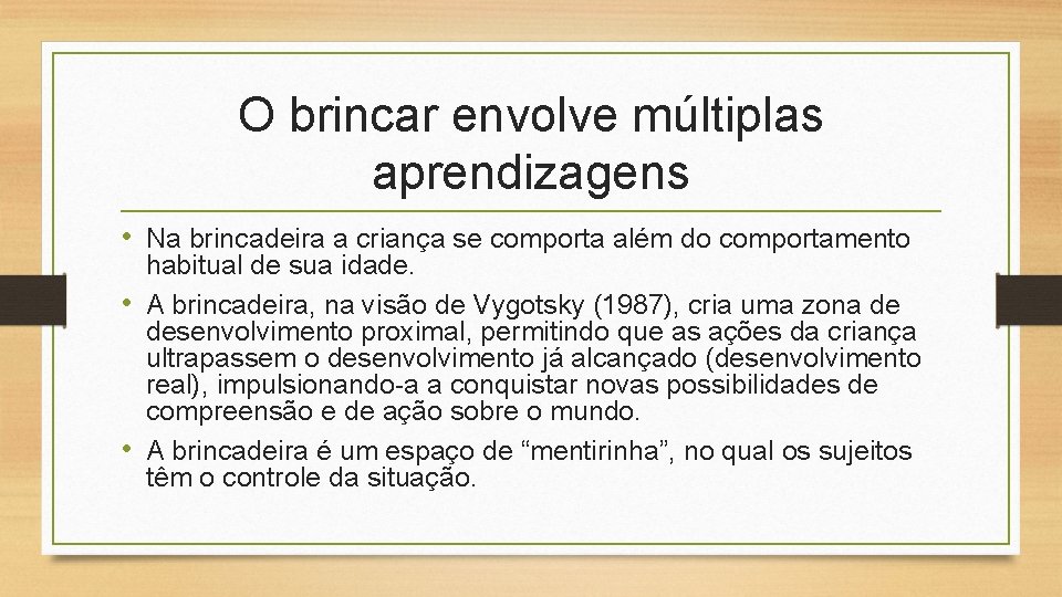O brincar envolve múltiplas aprendizagens • Na brincadeira a criança se comporta além do