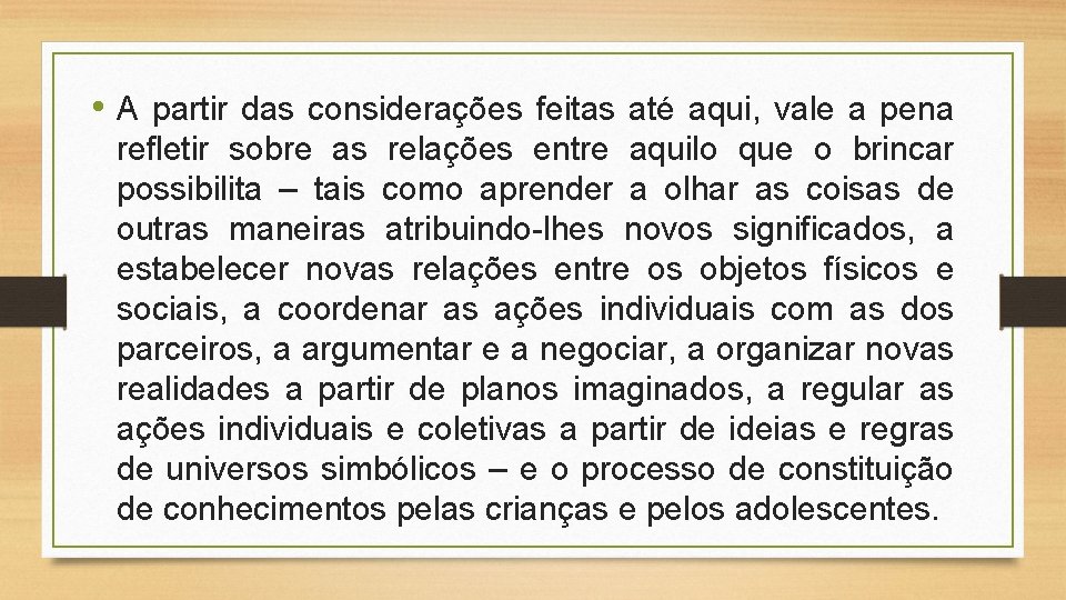  • A partir das considerações feitas até aqui, vale a pena refletir sobre