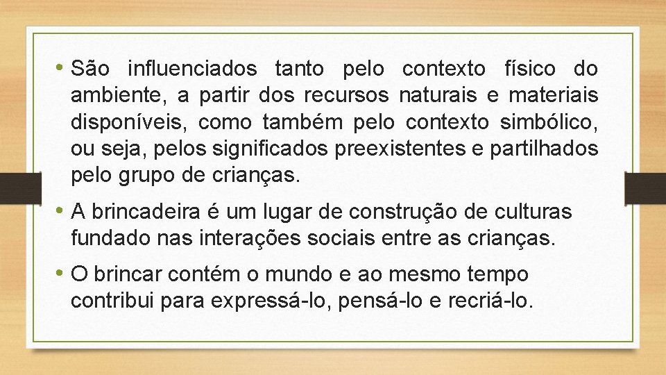  • São influenciados tanto pelo contexto físico do ambiente, a partir dos recursos