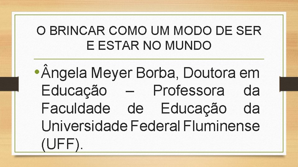 O BRINCAR COMO UM MODO DE SER E ESTAR NO MUNDO • ngela Meyer