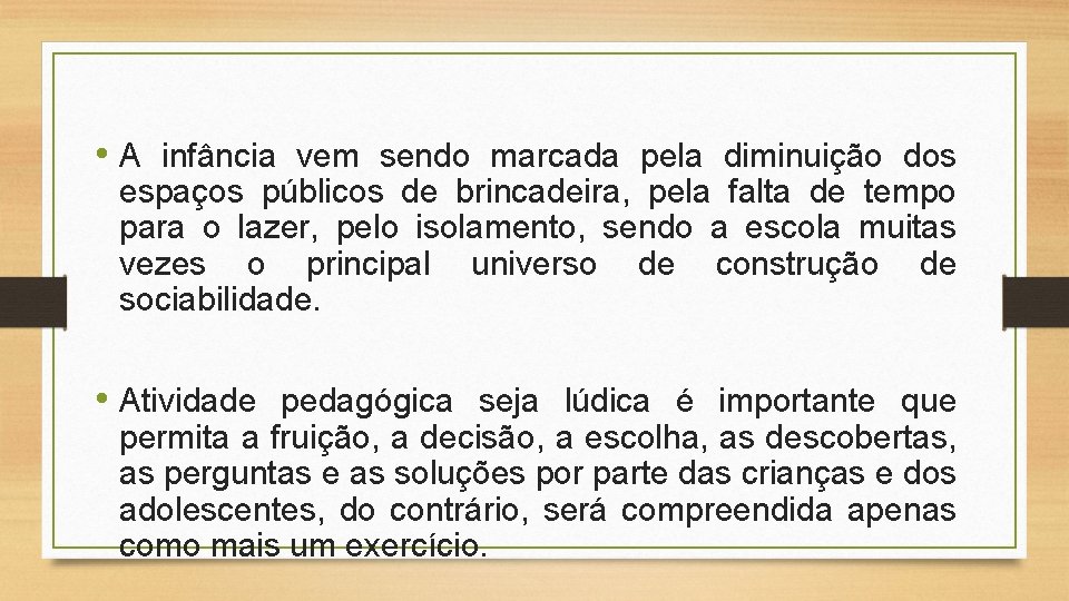  • A infância vem sendo marcada pela diminuição dos espaços públicos de brincadeira,