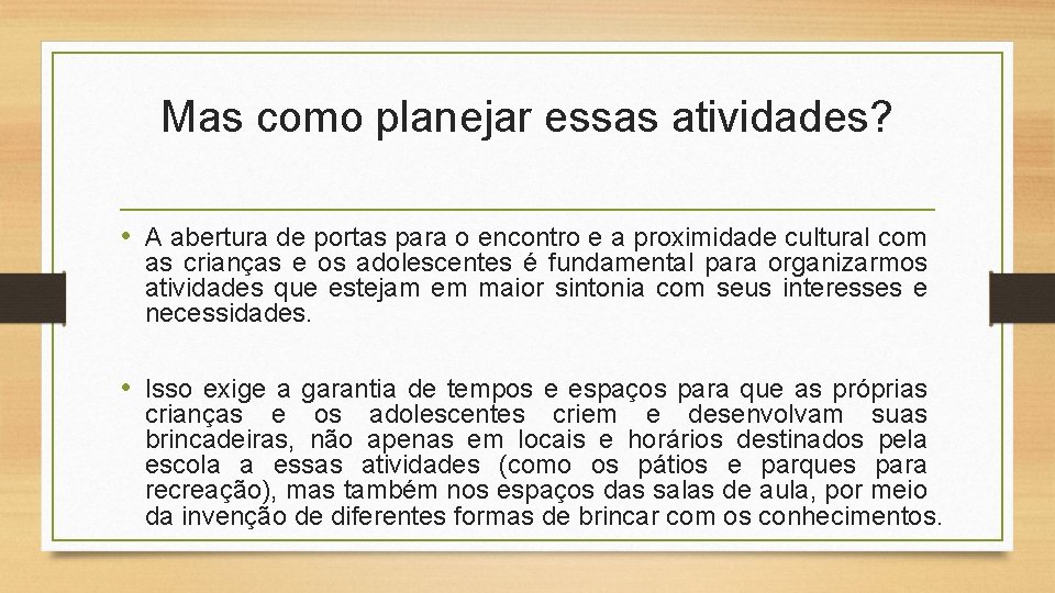 Mas como planejar essas atividades? • A abertura de portas para o encontro e