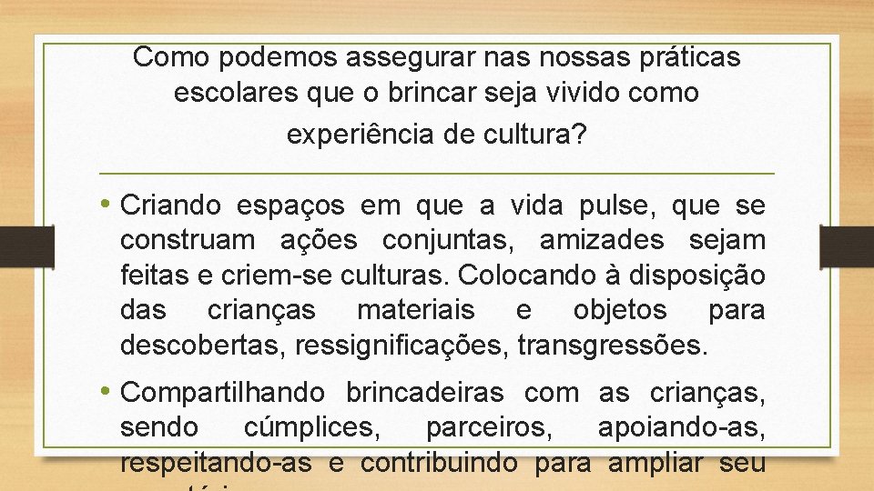 Como podemos assegurar nas nossas práticas escolares que o brincar seja vivido como experiência