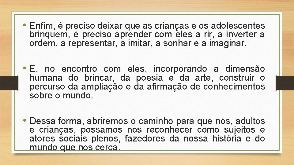  • Enfim, é preciso deixar que as crianças e os adolescentes brinquem, é