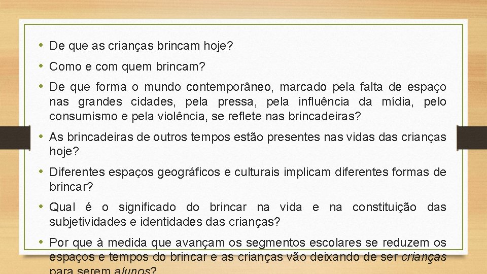  • De que as crianças brincam hoje? • Como e com quem brincam?