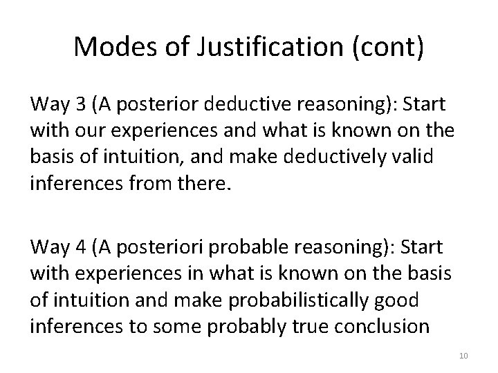 Modes of Justification (cont) Way 3 (A posterior deductive reasoning): Start with our experiences